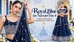 Royal Blue for Navratri Day 4: Goddess Kushmanda & Stunning Festive Outfit Ideas